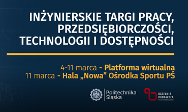 Inżynierskie Targi Pracy, Przedsiębiorczości, Technologii i Dostępności - Politechnika Śląska